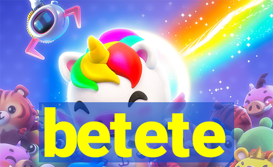 betete