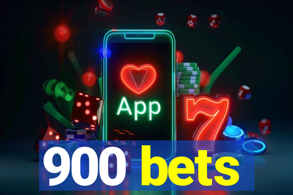 900 bets