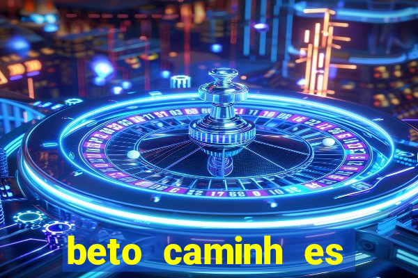 beto caminh es lajeado rs