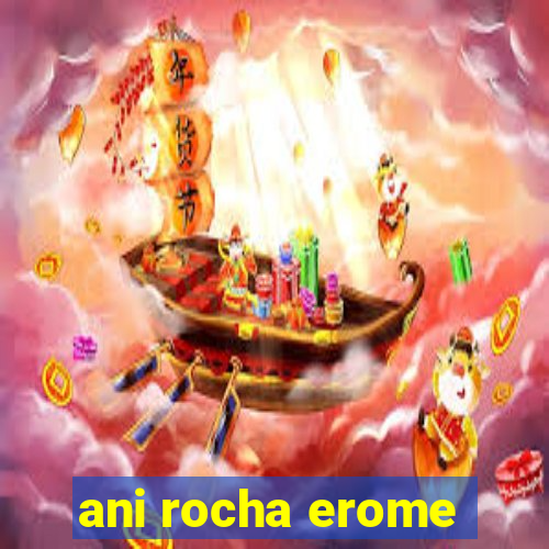 ani rocha erome