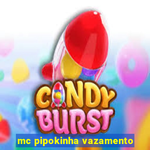 mc pipokinha vazamento