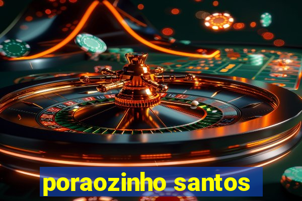 poraozinho santos