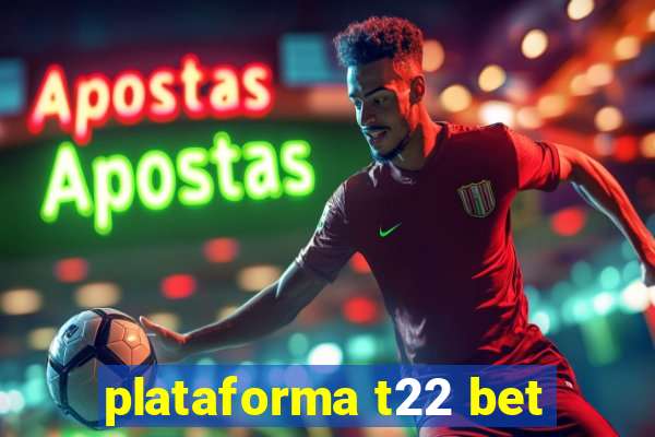 plataforma t22 bet