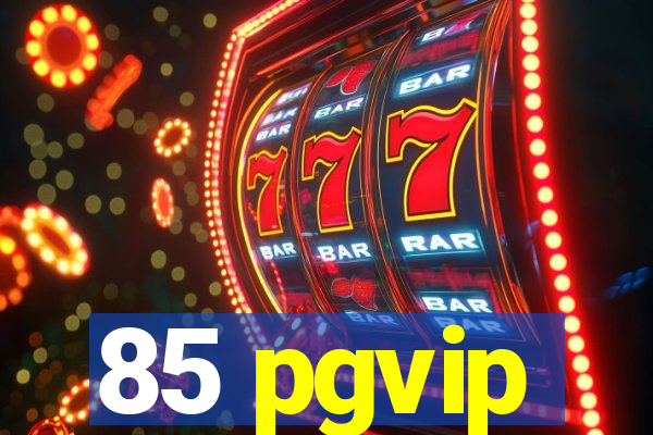 85 pgvip