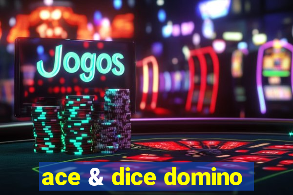 ace & dice domino