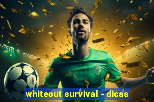 whiteout survival - dicas