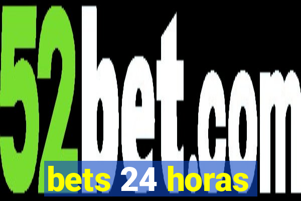 bets 24 horas