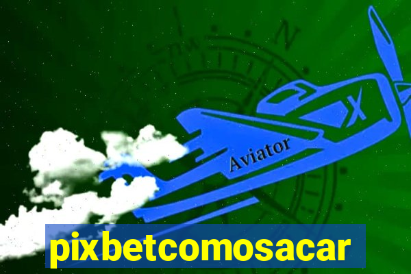 pixbetcomosacar