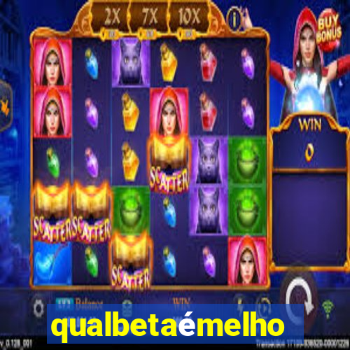 qualbetaémelhor