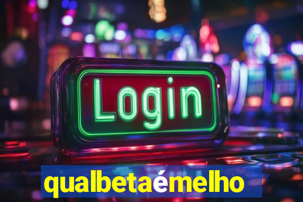 qualbetaémelhor